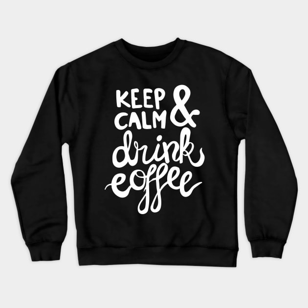 Keep Calm and Drink Coffee Crewneck Sweatshirt by Work Memes